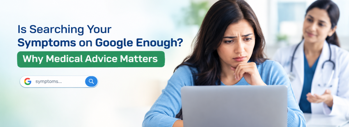Searching for Symptom s on Google? Why Medical Advice Matters